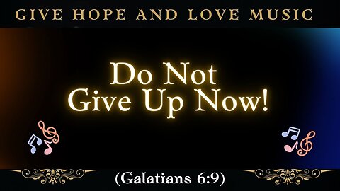 🎵 Do Not Give Up Now! (Galatians 6:9) / 💕 Take a Stand, Release the Glory /❤️Give Hope and Love