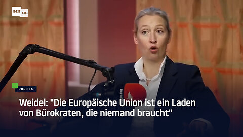 Weidel: "Die Europäische Union ist ein Laden von Bürokraten, die niemand braucht"