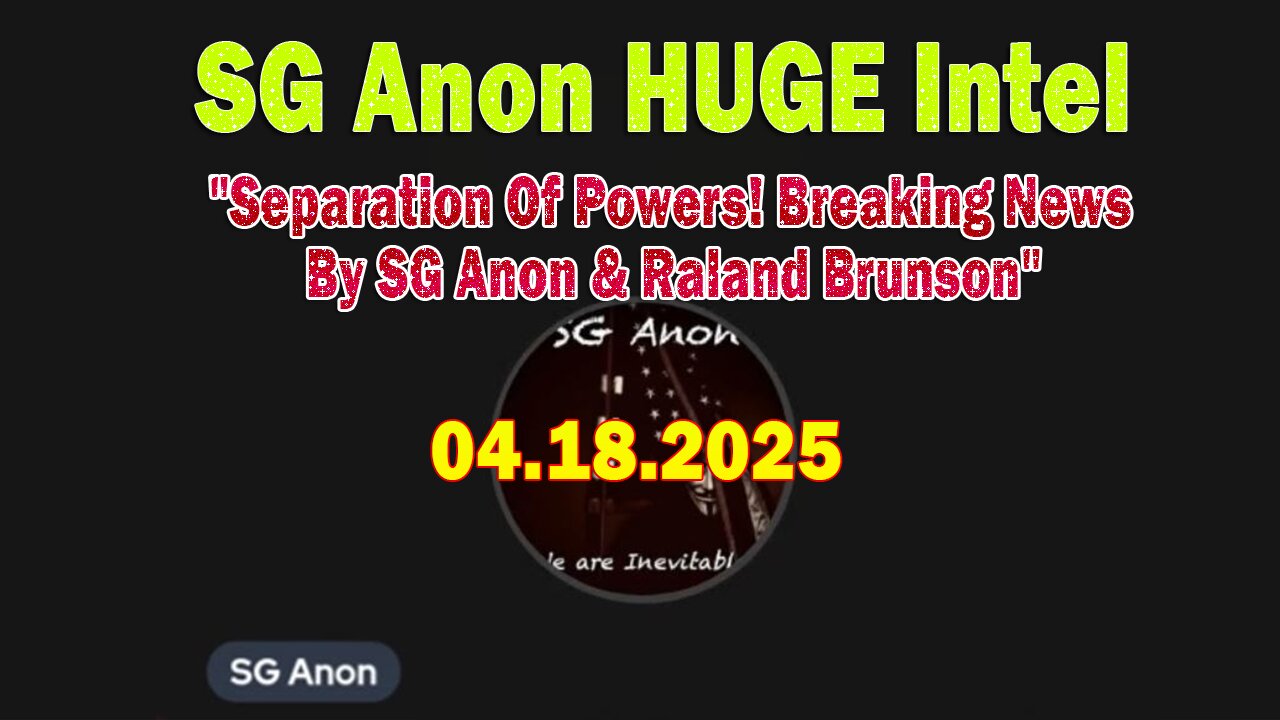 SG Anon HUGE Intel 04.18.25: "Separation Of Powers! Breaking News By SG Anon & Raland Brunson"