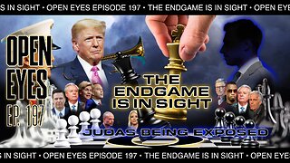 Open Eyes Ep. 197 — "The Endgame Is In Sight: Judas' Are Being Exposed."