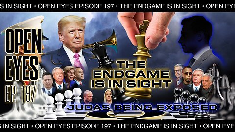 Open Eyes Ep. 197 — "The Endgame Is In Sight: Judas' Are Being Exposed."