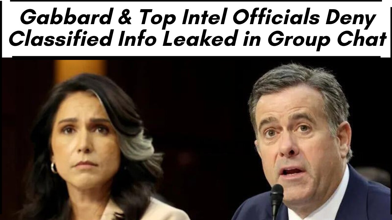 Gabbard & Top Intel Officials Deny Classified Info Leaked in Group Chat