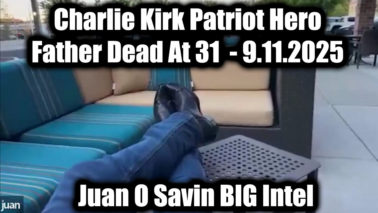 BIG Intel Sept 11 - Charlie Kirk Patriot Hero Father Dead At 31