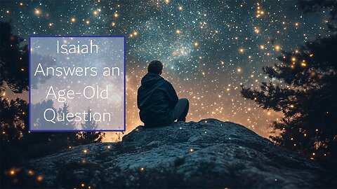Isaiah Answers an Age-Old Question
