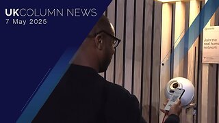 UK Column News - 7th May 2025