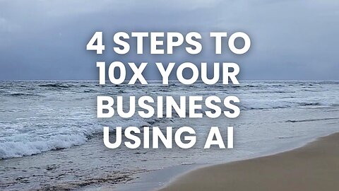 4 Steps to 10x Your Business with AI