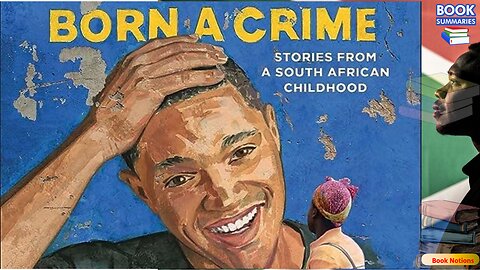 Born a Crime Summary Trevor Noah's Incredible Childhood Story