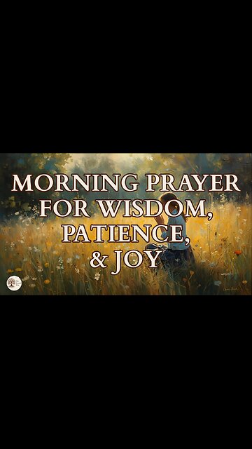 Morning Prayer for Wisdom, Patience, and Joy
