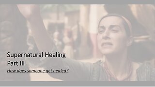 The Supernatural Healing | Part III | How Does Someone Get Healed?