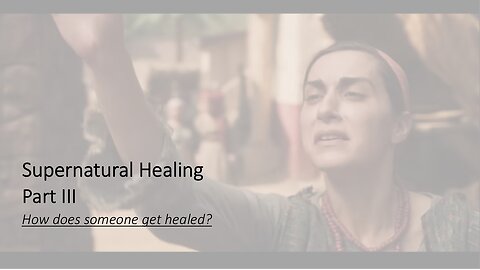 The Supernatural Healing | Part III | How Does Someone Get Healed?