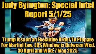 Judy Byington: Special Intel Report 5/1/25: Trump Issued an Executive Order To Prepare For Martial Law. EBS Window is Between Wed. 30 April and Wed. 7 May 2025.