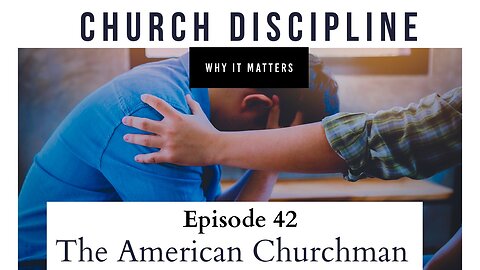 The American Churchman: Church Discipline and Why it Matters