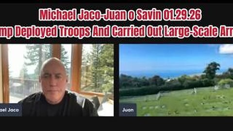 Michael Jaco & Juan O' Savin: 01.29.26:Trump Deployed Troops And Carried Out Large-Scale Arrests