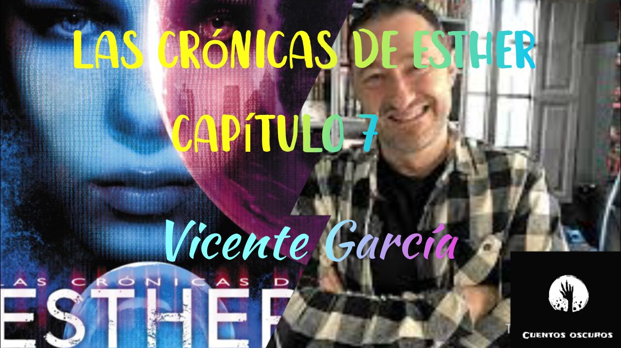 07-"Las crónicas de Esther" de Vicente García. Capítulo 7. Audiolibro. Distopía. Ciencia Ficción.