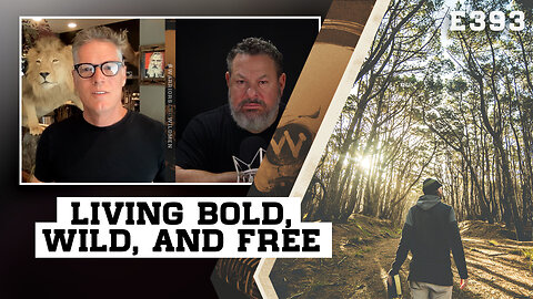 E393: Living Bold, Wild, and Free
