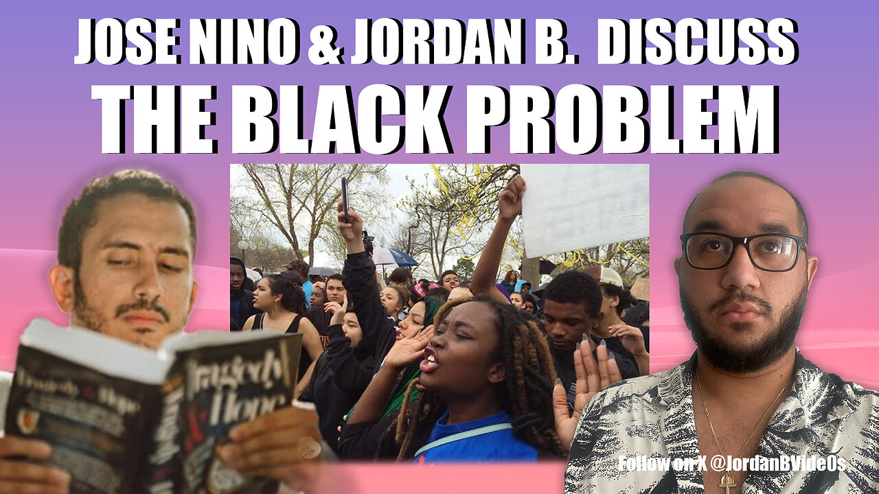 THE BLACK PROBLEM: Jordan B. & Jose Nino Discuss