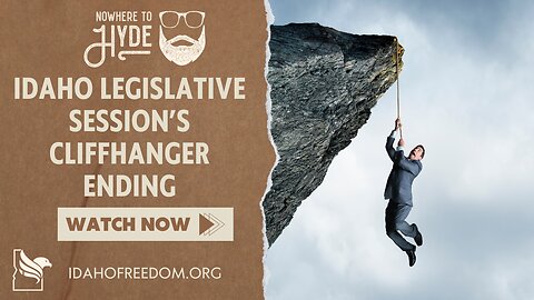 Nowhere To Hyde - The Idaho Legislative Session's Cliffhanger Ending