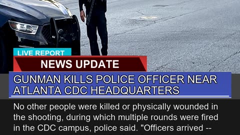 Gunman Kills Police Officer Near Atlanta Cdc Headq