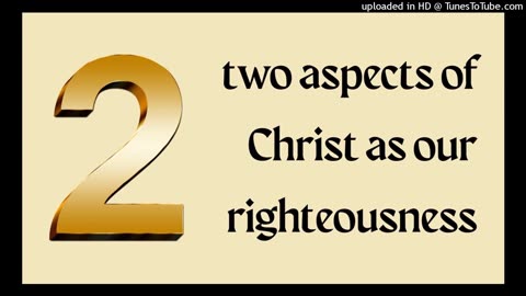 two aspects of Christ as our righteousness