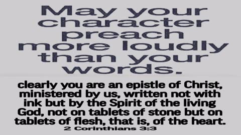 May Your Character Preach More Loudly Than Your Words.