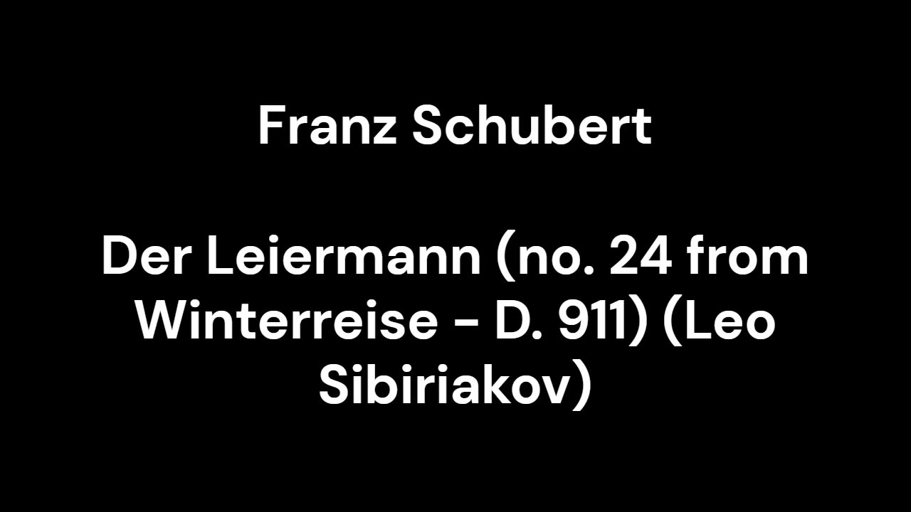 Der Leiermann (no. 24 from Winterreise - D. 911) (Leo Sibiriakov)