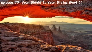 Episode 70: Your Shield Is Your Status (Pt. 1)