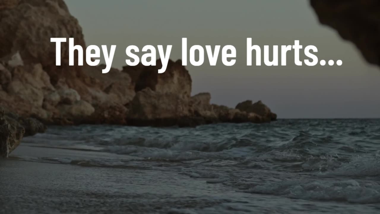 They say love hurts...
