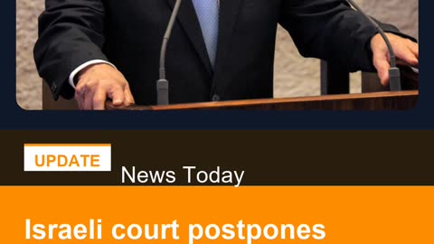 Israeli court postpones Netanyahu appearance in graft trial