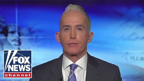 Trey Gowdy: Democrats are in disarray