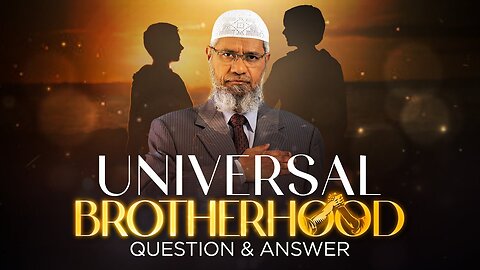 30. UNIVERSAL BROTHERHOOD | LECTURE + Q&A | DR ZAKIR NAIK