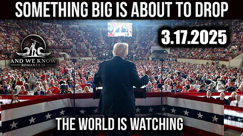 And We Know 3.17.25: Trump Something Big is about to Drop, DEEP COVER Agents will be Jailed