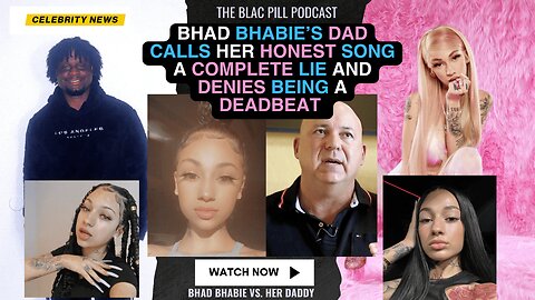 Bhad Bhabie's Dad calls her Honest song a COMPLETE LIE and DENIES being a DEADBEAT