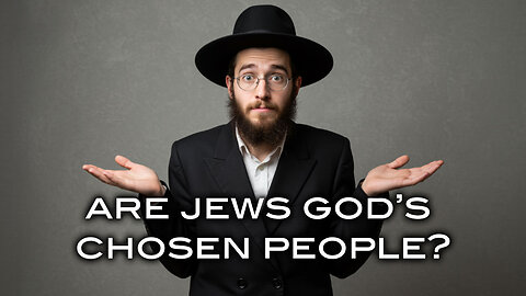 Are Jews God's Chosen People?