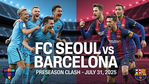 FC Seoul vs Barcelona 2025 | Preseason Showdown & Lineup Preview