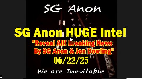 SG Anon HUGE Intel 06.22.25- 'Reveal All! Breaking News By SG Anon & Jon Dowling'