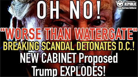 Oh No! "Worse Than Watergate" BREAKING SCANDAL DETONATES D.C.! NEW CABINET Proposed, Trump EXPLODES!