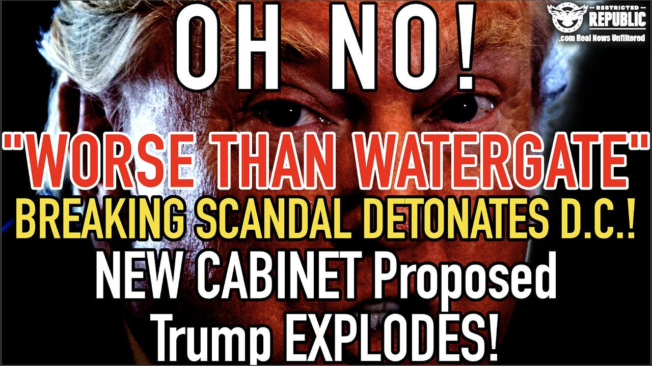 Oh No! "Worse Than Watergate" BREAKING SCANDAL DETONATES D.C.! NEW CABINET Proposed, Trump EXPLODES!