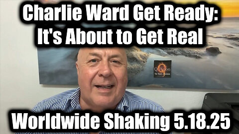 Charlie Ward Get Ready, it's About to Get Real (May 18) - Worldwide Shaking