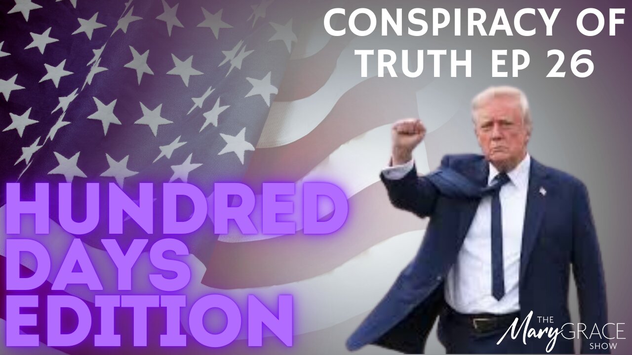 MARY GRACE: Live with @PrayingMedic | Conspiracy of Truth ep 26 HUNDRED DAYS EDITION