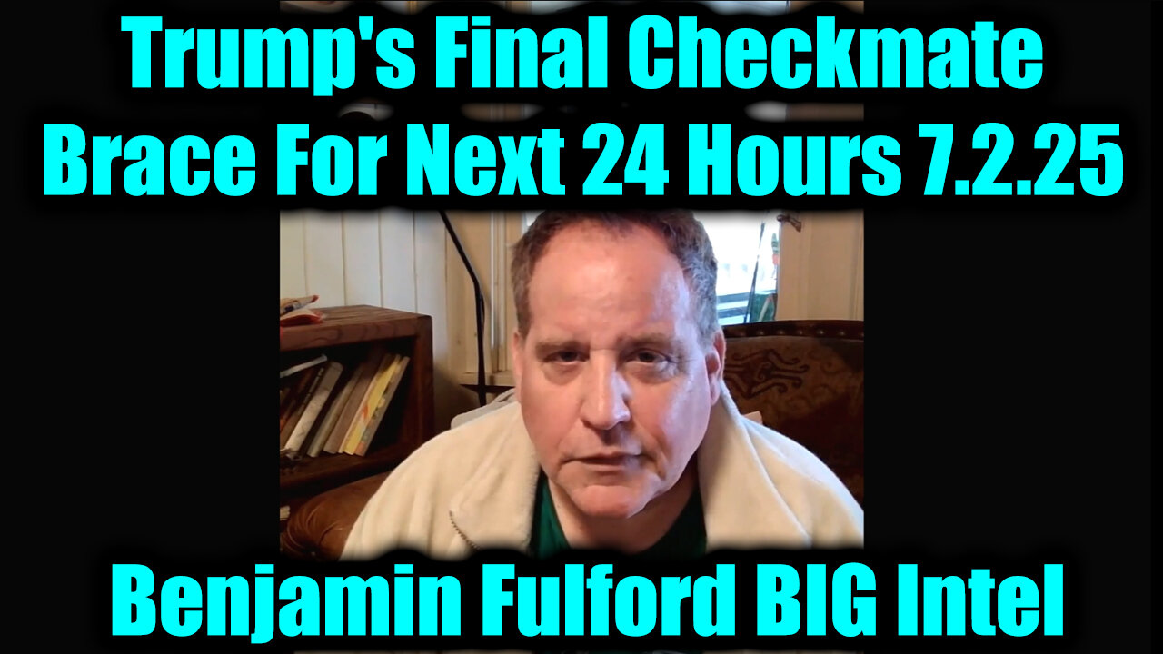 Benjamin Fulford BIG Intel 7.2.25: Trump's Final Checkmate - The Final Act & Brace For Next 24 Hours