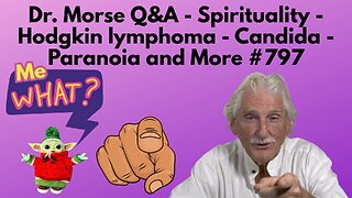 Dr. Morse Q&A - Spirituality - Hodgkin lymphoma - Candida - Paranoia and More #797