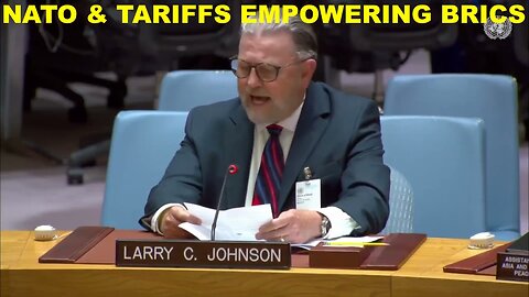 NATO AND TARIFFS EMPOWERING BRICS - LARRY C JOHNSON