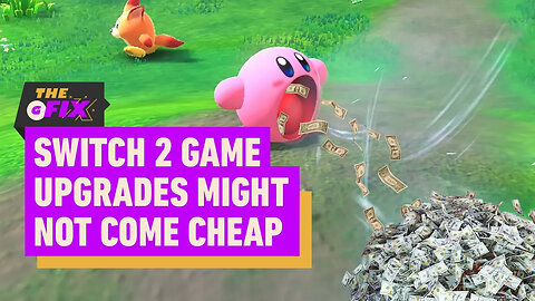 Nintendo Switch 2 Game Upgrades Might Cost More Than You Think - IGN Daily