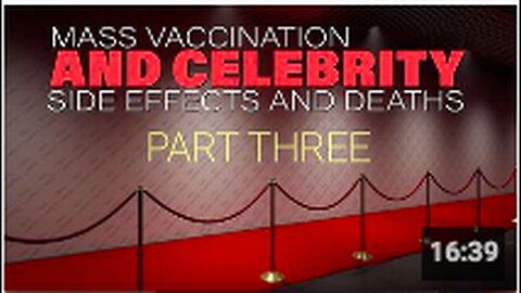 "Part 3: Mass Vaccination - Celebrity Side Effects and Deaths"