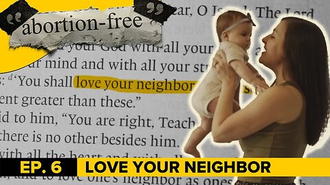 "Abortion-Free" | Ep. 6: Love Your Neighbor