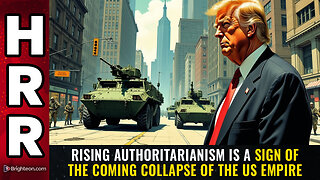 Rising authoritarianism is a sign of the coming COLLAPSE of the US empire
