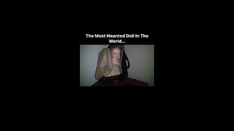The Most Haunted Doll Part 2…