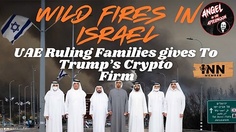 Israel On Fire, UAE Ruling Families Gives To Trump’s Crypto Firm | Angel In The Afternoon EP:105