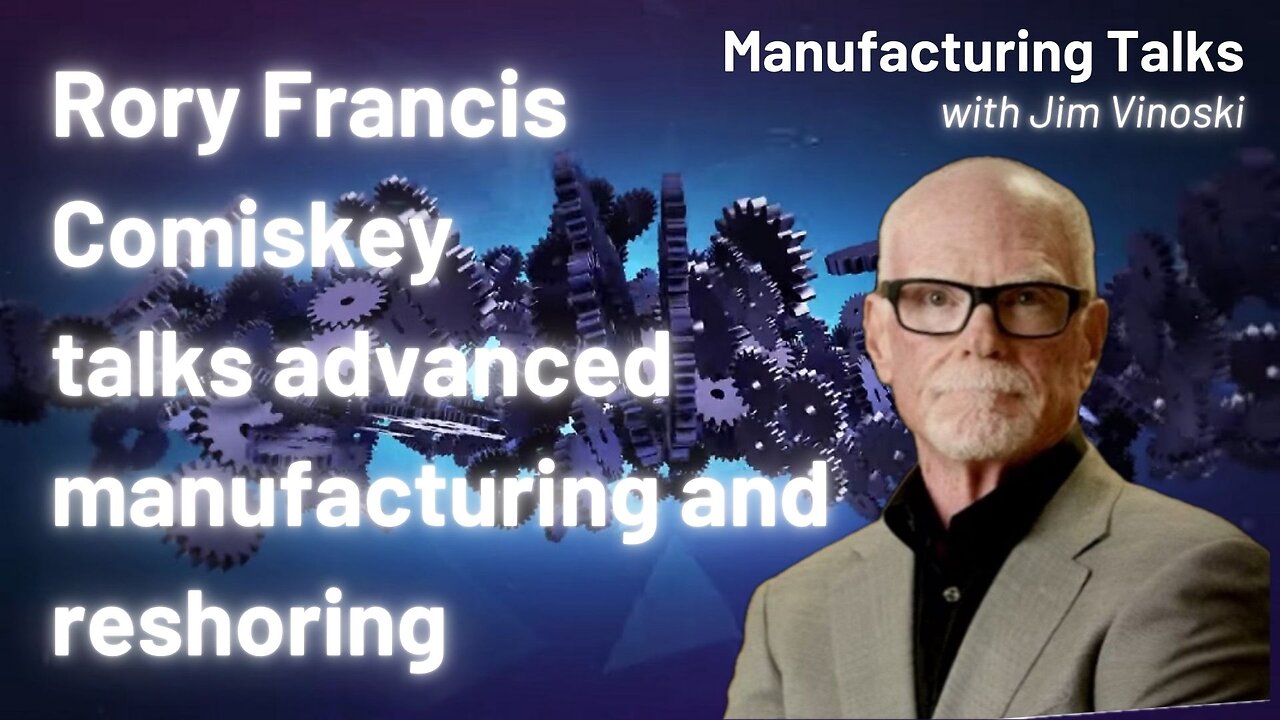 Rory Francis Comiskey on how advanced manufacturing technology enables reshoring