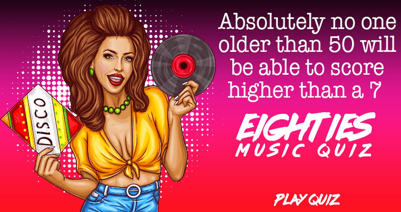 If you haven't lived in the 80's you won't get a decent score!